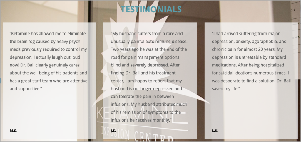 A set of three testimonials discussing the impact of ketamine treatments at our ketamine clinic. Each shares personal experiences of relief from conditions like brain fog, autoimmune diseases, and depression, with gratitude expressed towards Dr. Ball and the treatment center's innovative approach highlighted through digital marketing. - Ketamine