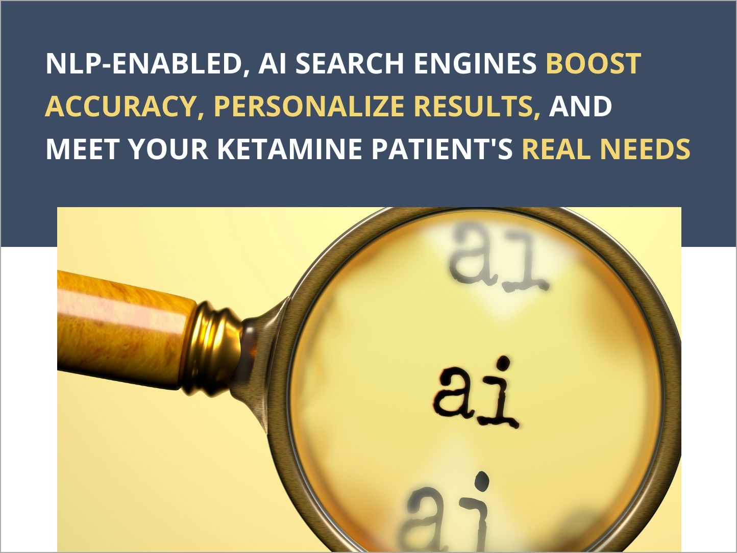 A magnifying glass focuses on the letters "a" and "i" on a page. Above, text reads: "AI search engines powered by NLP and ChatGPT boost accuracy, personalize results, and meet your ketamine clinic patient's real needs. - Ketamine