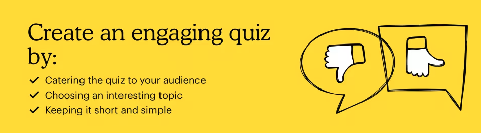 A yellow graphic with the text "Create an engaging quiz by:" followed by bullet points: "Catering the quiz to your audience, Choosing an interesting topic, Keeping it short and simple." There are illustrations of a thumbs up and a thumbs down in speech bubbles, much like deciding if ketamine therapy is right for you. - Ketamine